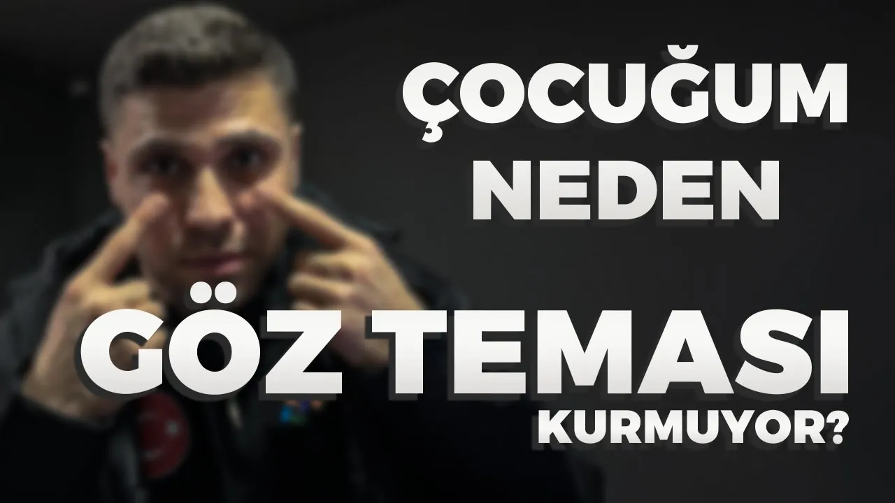 ÇOCUĞUM BENİMLE NEDEN GÖZ TEMASI KURMUYOR..? │ OTİZM EĞİTİM
